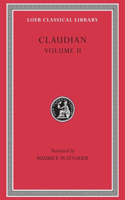 On Stilicho’s Consulship 2–3. Panegyric on the Sixth Consulship of Honorius. The Gothic War. Shorter Poems. Rape of Proserpina
