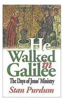 He Walked in Galilee: The Days of Jesus' Ministry