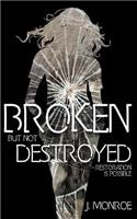 Broken But Not Destroyed: Restoration Is Possible