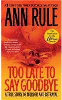 Too Late to Say Goodbye: A True Story of Murder and Betrayal(English)