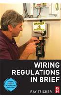 Wiring Regulations In Brief: A Complete Guide To The Requirements Of The 16Th Edition Of The Iee Wiring Regulations, Bs 7671 And Part P Of The Building Regulations