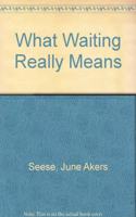 What Waiting Really Means