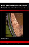 'where Sky and Yorkshire and Water Meet': The Story of the Melton Landscape from Prehistory to the Present