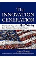 Innovation Generation: The Gen Y Way &amp;amp;amp;amp;amp;amp; How New Thinking Can Reclaim the American Dream