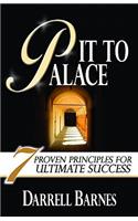 Pit to Palace: Seven Proven Principles for Ultimate Success