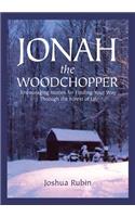 Jonah the Woodchopper: Encouraging Stories for Finding Your Way Through the Forest of Life