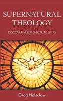 Supernatural Theology: Discover Your Spiritual Gifts