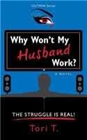 Why Won't My Husband Work?