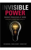 Invisible Power: Insight Principles at Work: Everyone's Hidden Capacity