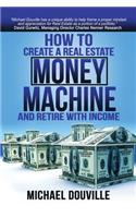 How To Create A Real Estate Money Machine And Retire With Income