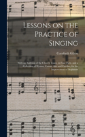 Lessons on the Practice of Singing: With an Addition of the Church Tunes, in Four Parts, and a Collection of Hymns; Canon, Airs and Catches, for the Improvement of Beginners