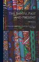 Bantu, Past and Present; an Ethnographical and Historical Study of the Native Races of South Africa