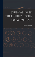 Journalism in the United States From 1690-1872