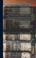 Family Histories and Genealogies. A Series of Genealogical and Biographical Monographs On the Families of MacCurdy, Mitchell, Lord, Lynde, Digby, Newdigate, Hoo, Willoughby, Griswold, Wolcott, Pitkin, Ogden, Johnson, Diodati, Lee and Marvin, and No