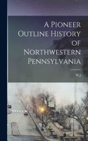 Pioneer Outline History of Northwestern Pennsylvania