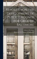 Report Upon the Development of Public Grounds for Greater Baltimore
