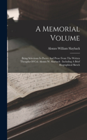 A Memorial Volume: Being Selections In Poetry And Prose From The Written Thougths Of Col. Alonzo W. Slayback: Including A Brief Biographical Sketch