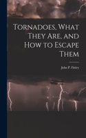 Tornadoes, What They Are, and How to Escape Them