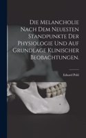 Melancholie nach dem neuesten Standpunkte der Physiologie und auf Grundlage klinischer Beobachtungen.