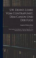 S.W. Dehn's Lehre Vom Contrapunkt, Dem Canon Und Der Fuge: Nebst Analysen Von Duetten, Terzetten, Fugen Etc. Von Orlando Di Lasso, Marcello, Palestrina U.a