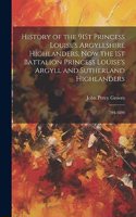 History of the 91St Princess Louise's Argyllshire Highlanders, Now the 1St Battalion Princess Louise's Argyll and Sutherland Highlanders