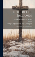 Lutherische Brosamen: Predigten Und Reden, Seit 1847 Theils in Pamphletform, Theils in Zeitschriften Bereits Erschienen, in Einem Sammelband Aufs Neue Dargeboten