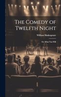 Comedy of Twelfth Night; or, What You Will