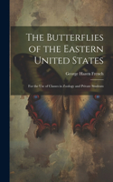 Butterflies of the Eastern United States: For the Use of Classes in Zoology and Private Students