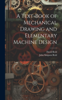 Text-Book of Mechanical Drawing and Elementary Machine Design