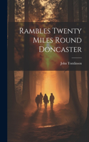 Rambles Twenty Miles Round Doncaster