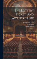 Lottery Ticket. And Lawter's Clerk; A Farce. In One Act