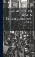 Sammlung der besten Reisebeschreibungen.