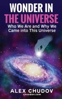 Wonder in the Universe: Who We Are and Why We Came into This Universe