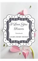 I Love You Forever (Notebook) Laura Diary Design: (Set of Love)