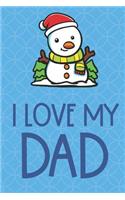I Love My Dad: Winter Snowman Funny Cute Father's Day Journal Notebook From Sons Daughters Girls and Boys of All Ages. Great Gift or Dads Fathers Parents New Paren