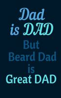 Dad is Dad But Beard Dad Is Great Dad Notebook Journal For Stylish Father day