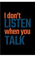 I Don't Listen When You Talk: Lined Journal - I Don't Listen When You Talk Black Fun-ny Sarcastic Gift - Black Ruled Diary, Prayer, Gratitude, Writing, Travel, Notebook For Men W