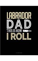 Labrador Dad This Is How I Roll: 8 Column Ledger(1347 8 Column Ledger)
