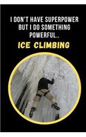 I Dont' Have Superpower But I Do Something Powerful.. Ice Climbing