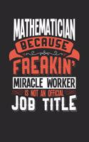 Mathematician Because Freakin' Miracle Worker Is Not an Official Job Title: 6x9 inches dotgrid notebook, 120 Pages, Composition Book and Journal, funny gift for your favorite Mathematician miracle worker