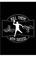 Kill them with success