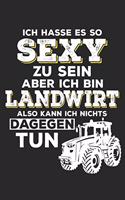 Ich Hasse Es So Sexy Zu Sein Aber Ich Bin Landwirt: A5 Liniertes - Notebook - Notizbuch - Taschenbuch - Journal - Tagebuch - Ein lustiges Geschenk für Freunde oder die Familie und die besten Bauern un