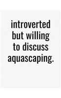 Introverted But Willing To Discuss Aquascaping: College Ruled Composition Notebook