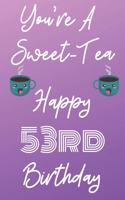 You're A Sweet-Tea Happy 53rd Birthday