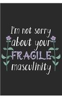 I'm Not Sorry About Your Fragile Masculinity