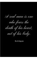 A real man is one who fears the death of his heart