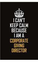 I Can't Keep Calm Because I Am A Corporate Giving Director
