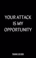 Your Attack Is My Opportunity Training Log Book