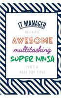 It Manager Because Awesome Multitasking Super Ninja Isn't A Real Job Title