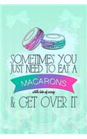 Sometimes You Just Need to Eat a Macarons with Lots of Icing & Get Over It: Blank Lined Notebook Journal Diary Composition Notepad 120 Pages 6x9 Paperback ( Macaron ) Mint